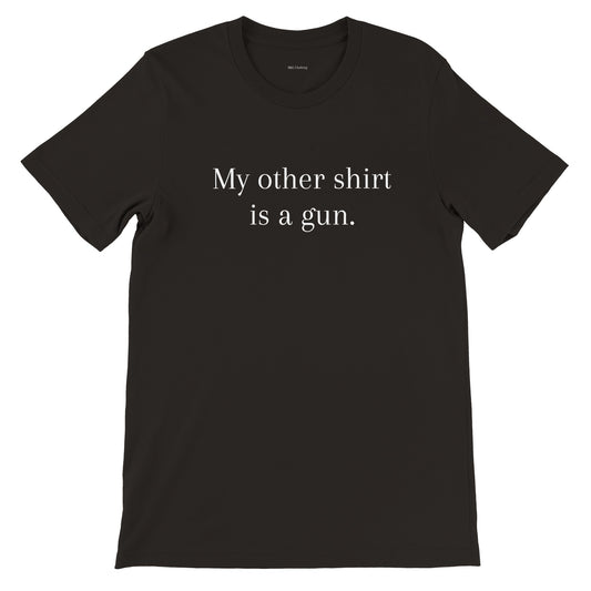 My Other Shirt is a Gun Unisex Crewneck T-Shirt