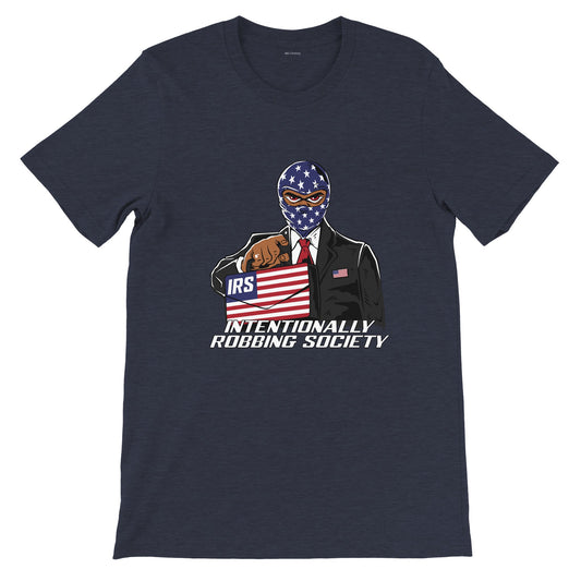 "IRS-Intentionally Robbing Society" Premium Unisex Crewneck T-shirt